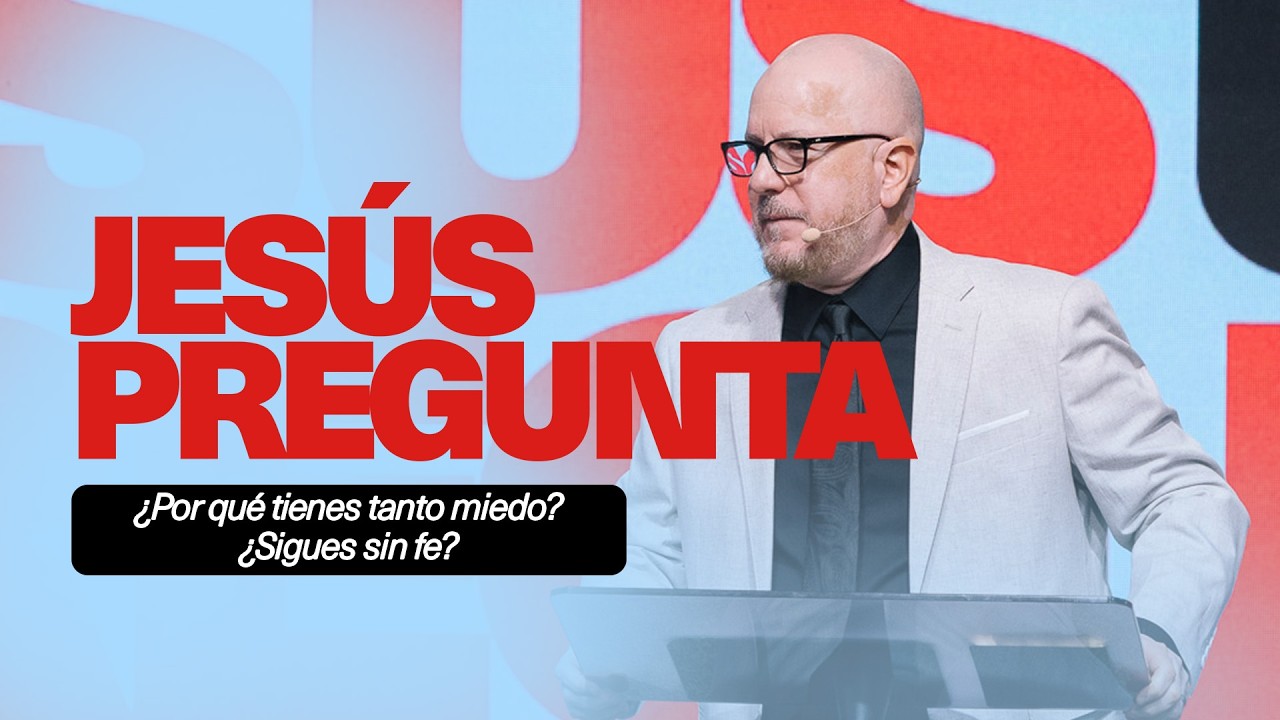 Jesús Pregunta | “¿Por Qué Tienes Tanto Miedo? ¿Sigues Sin Fe?” | Pastor, Dr. Agustín López
