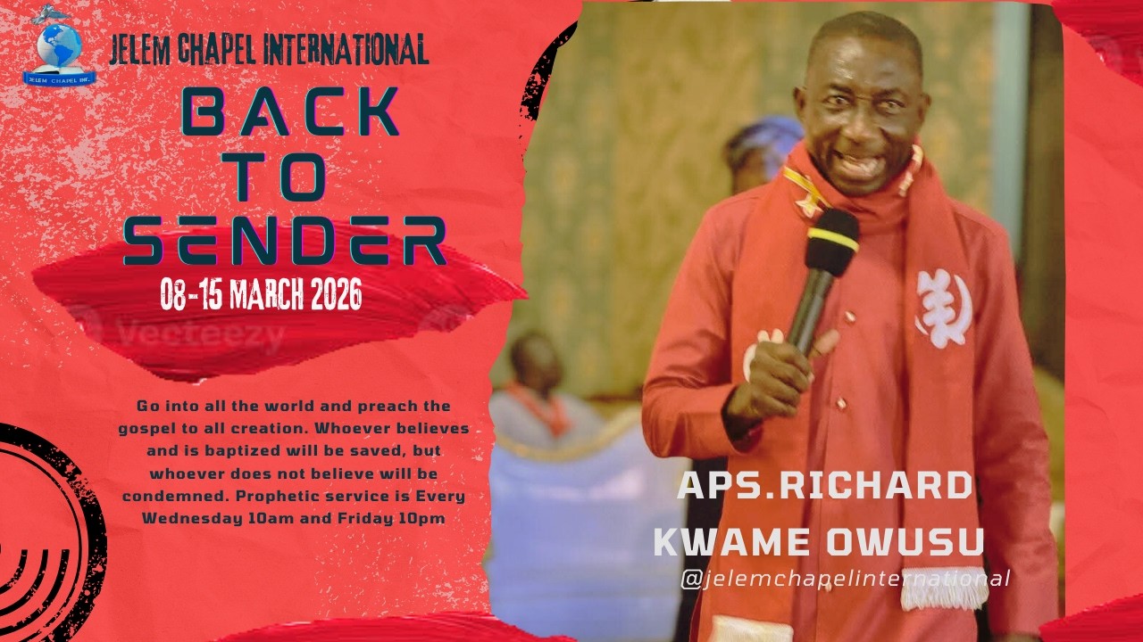 BACK TO SENDER DAY 4 ( 11 -  MAR - 26).HOST:APS.RICHARD KWAME OWUSU www.jelemchapelinternational.org