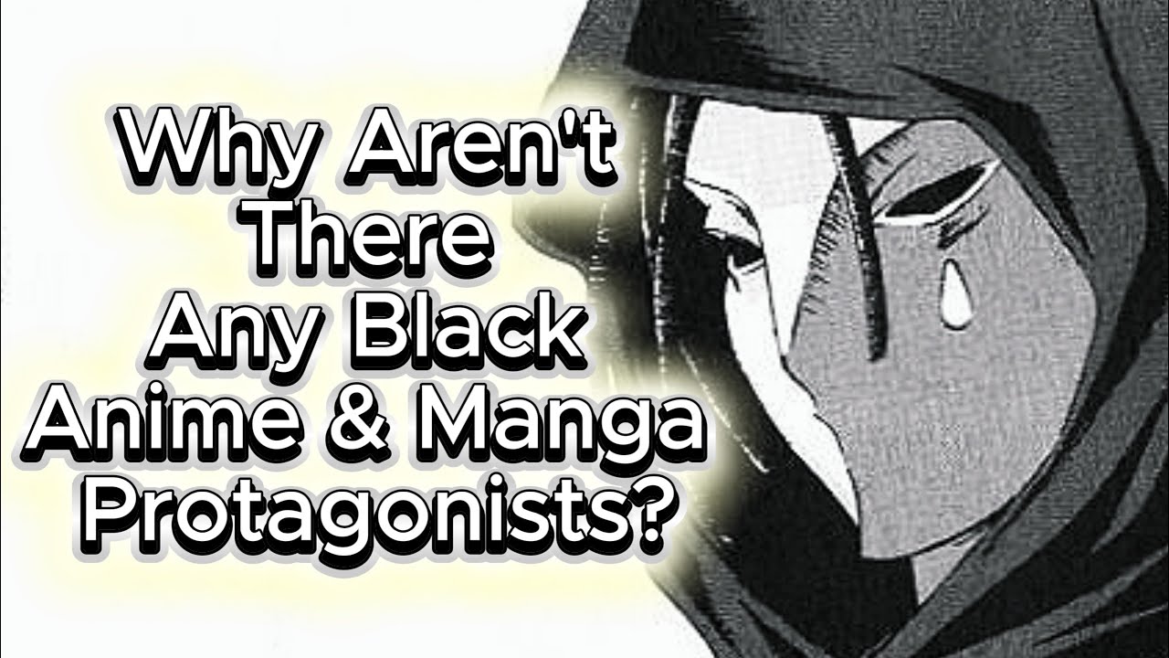 Why Aren't There Any Black Anime & Manga Protagonists? Addressing That One Infamous Excuse