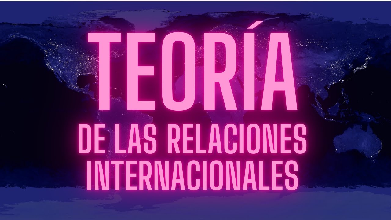 Explorando Las Teor&iacute;as de las Relaciones Internacionales. #geopolitica #conflictosglobales
