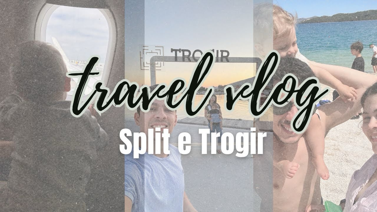 VIAJANDO PELA CRÓACIA COM BEBÊ - TROGIR - SPLIT - TRAVEL VLOG