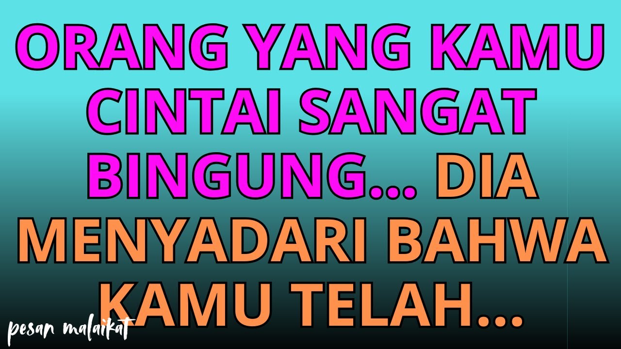 💌Orang yang kamu cintai sangat bingung... dia menyadari bahwa kamu telah...