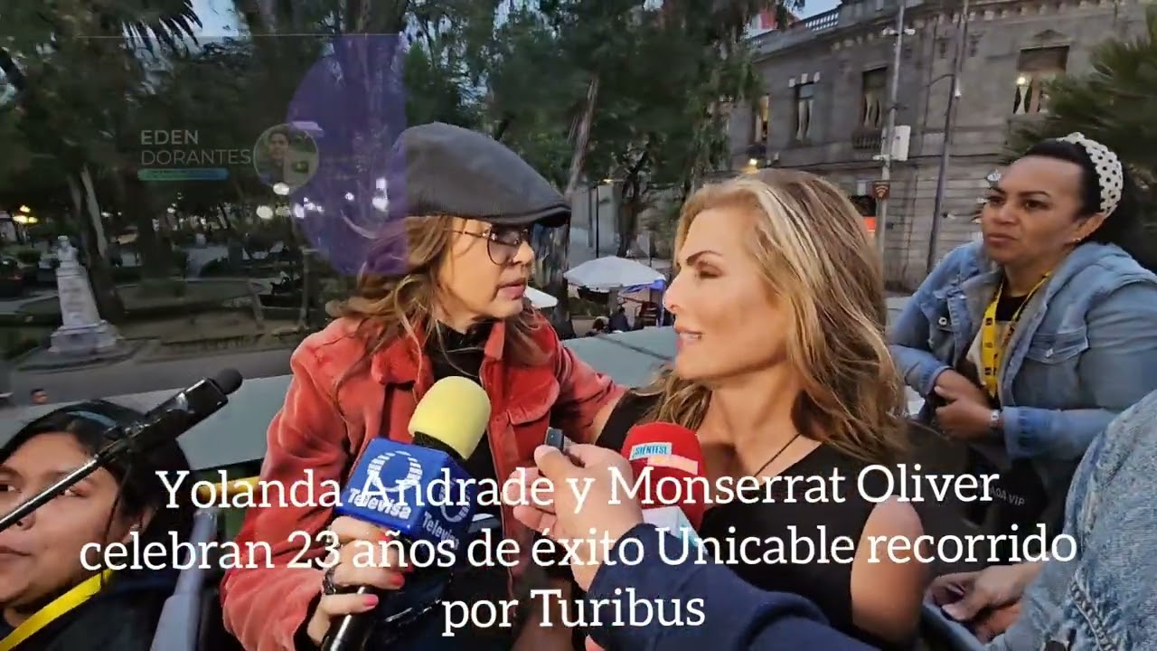 Yolanda Andrade y Monserrat Oliver celebran 23 años de éxito Unicable recorrido por Turibus