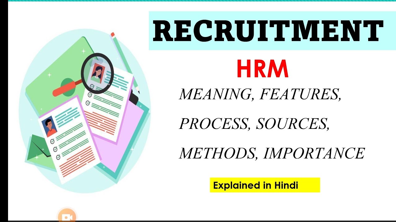 RECRUITMENT : MEANING, FEATURES, SOURCES, METHODS, PROCESS IMPORTANCE #humanresourcemanagement