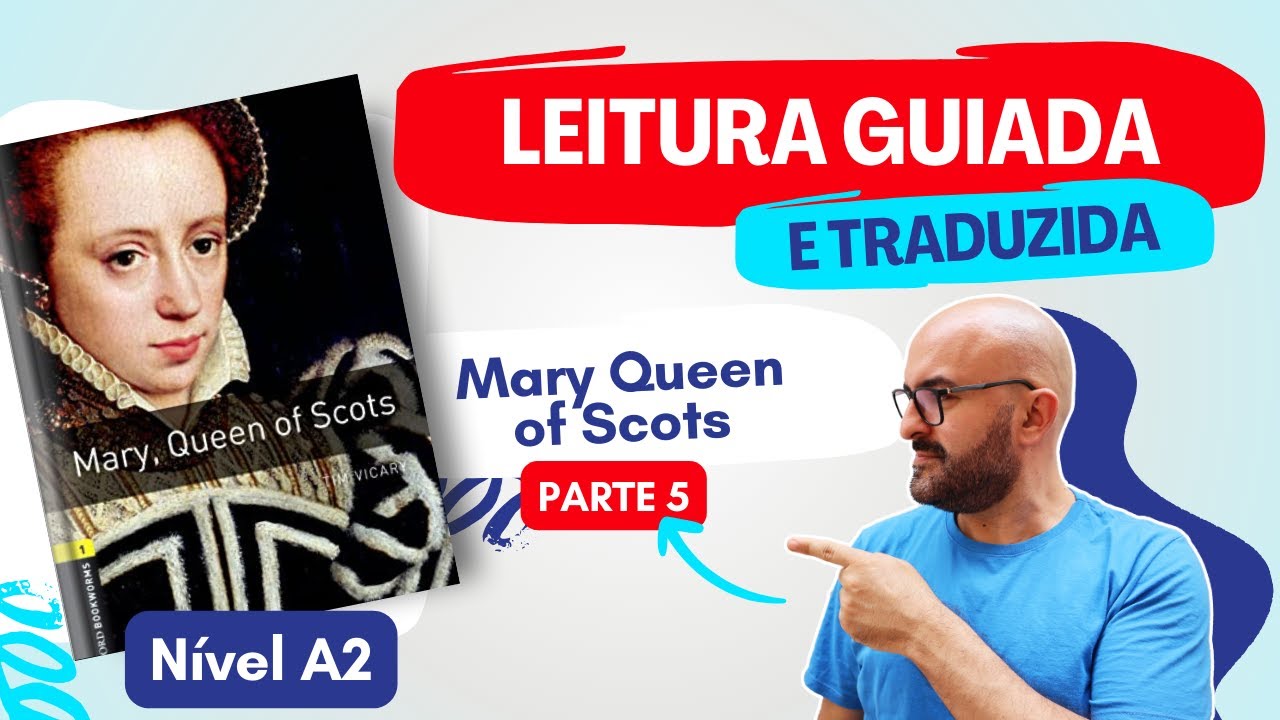 Mary Queen of Scots (A2) Descobrindo a História - Leitura Guiada e Traduzida de Tim Vicary - Parte 5