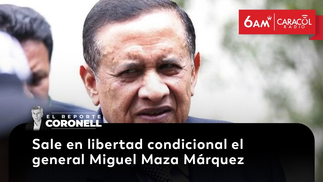 Sale en libertad condicional el general Miguel Maza Márquez | El Reporte Coronell