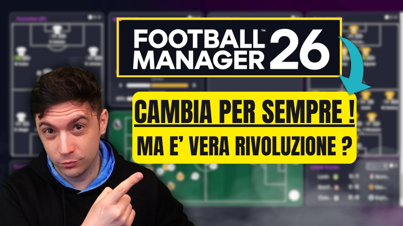 FOOTBALL MANAGER 26 CAMBIA PER SEMPRE APPROCCIO ALLA GARA, MA E' LA RIVOLUZIONE CHE SERVIVA ?