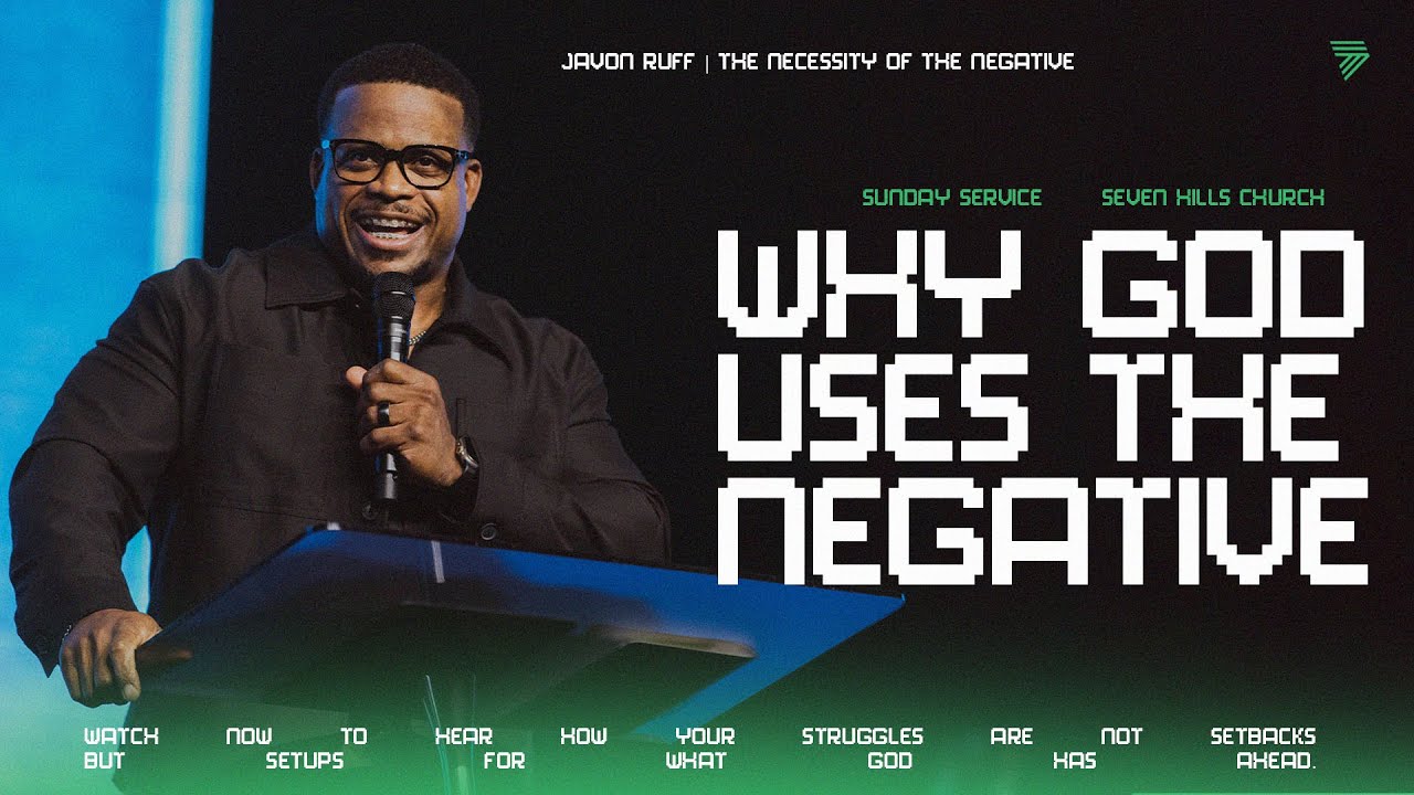 The Necessity of the Negative | Javon Ruff | 7 Hills Church