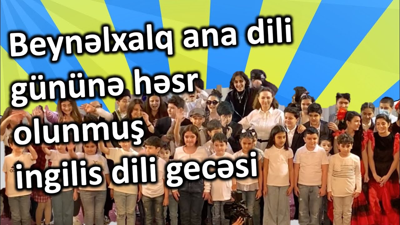 Beynəlxalq ana dili gününə həsr olunmuş möhtəşəm ingilis dili gecəsi tədbirmiz