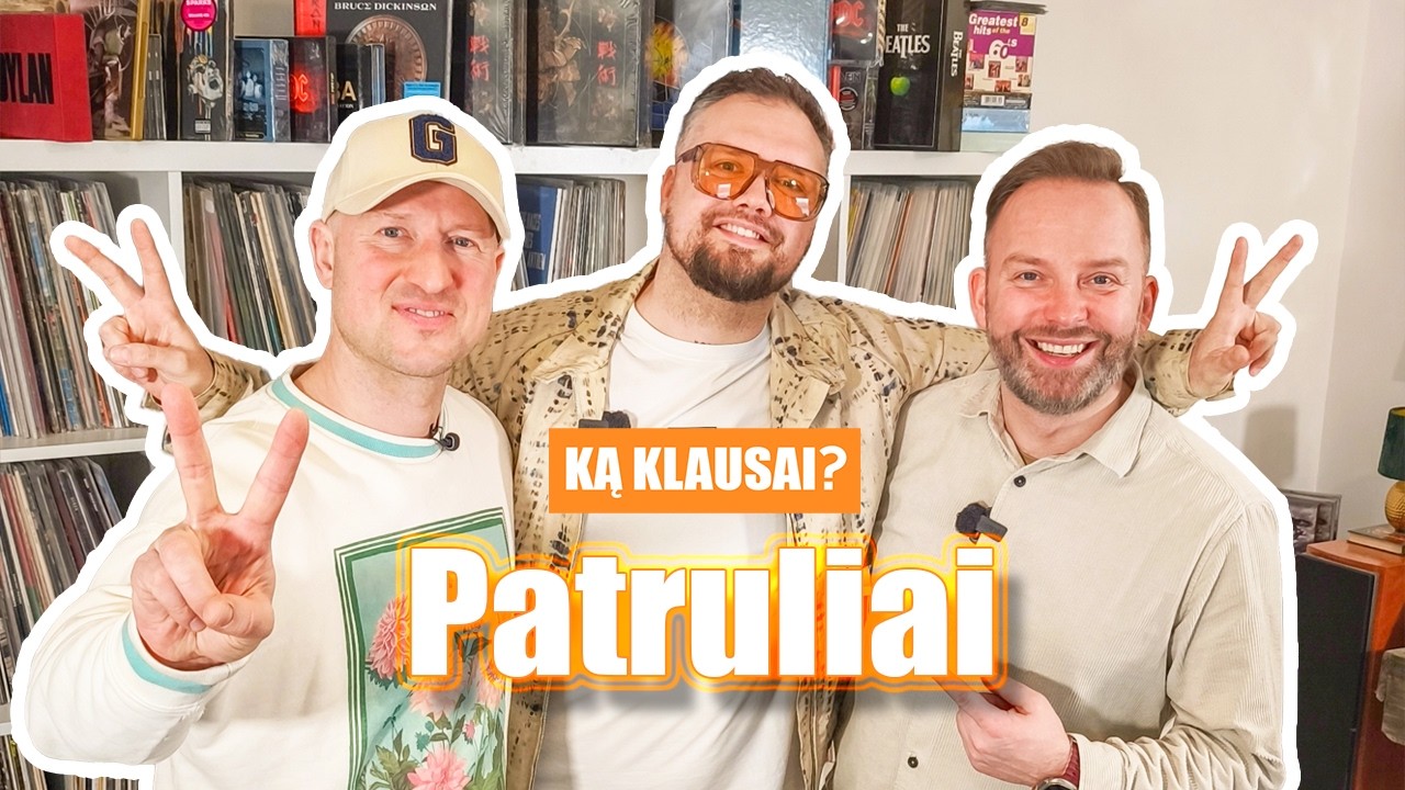 Ką klausai? Patruliai