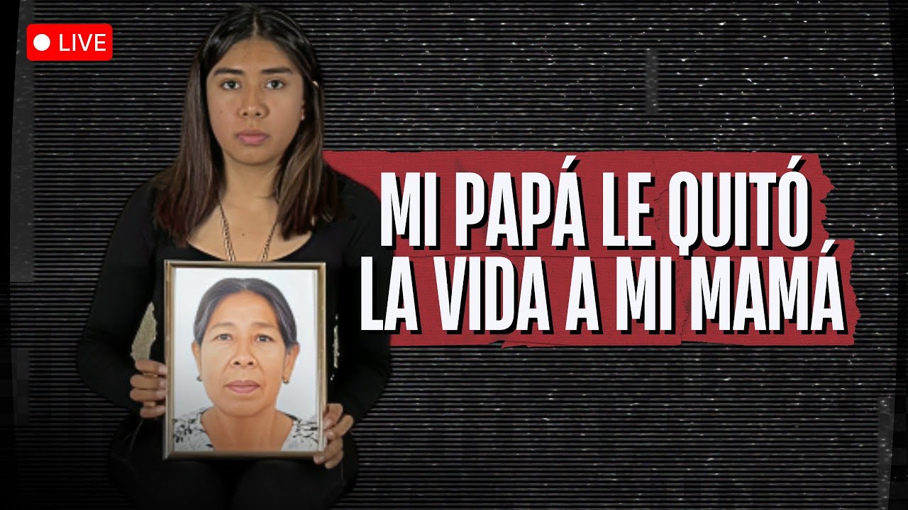 Mi Papá le quitó la vida a mi Mamá