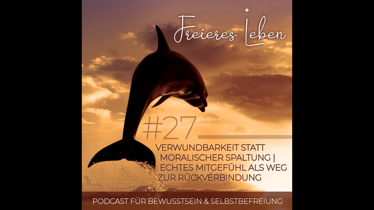 # 27 | Verwundbarkeit statt moralischer Spaltung | Echtes Mitgef&uuml;hl als Weg zur R&uuml;ckverbindung