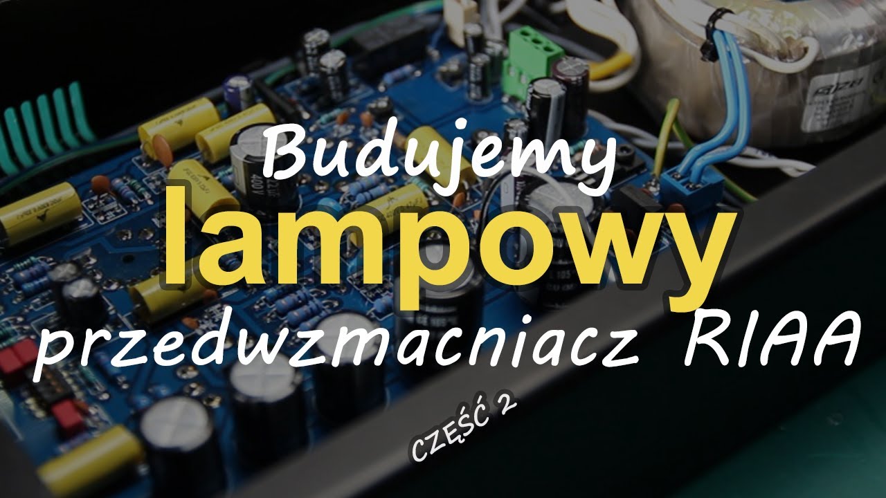 Budujemy przedwzmacniacz lampowy DIY cz.2  [Reduktor Szumu] #211