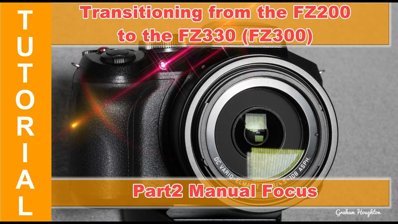 Transitioning from the Panasonic FZ200 to the FZ330(300) - part 2 - Manual Focus