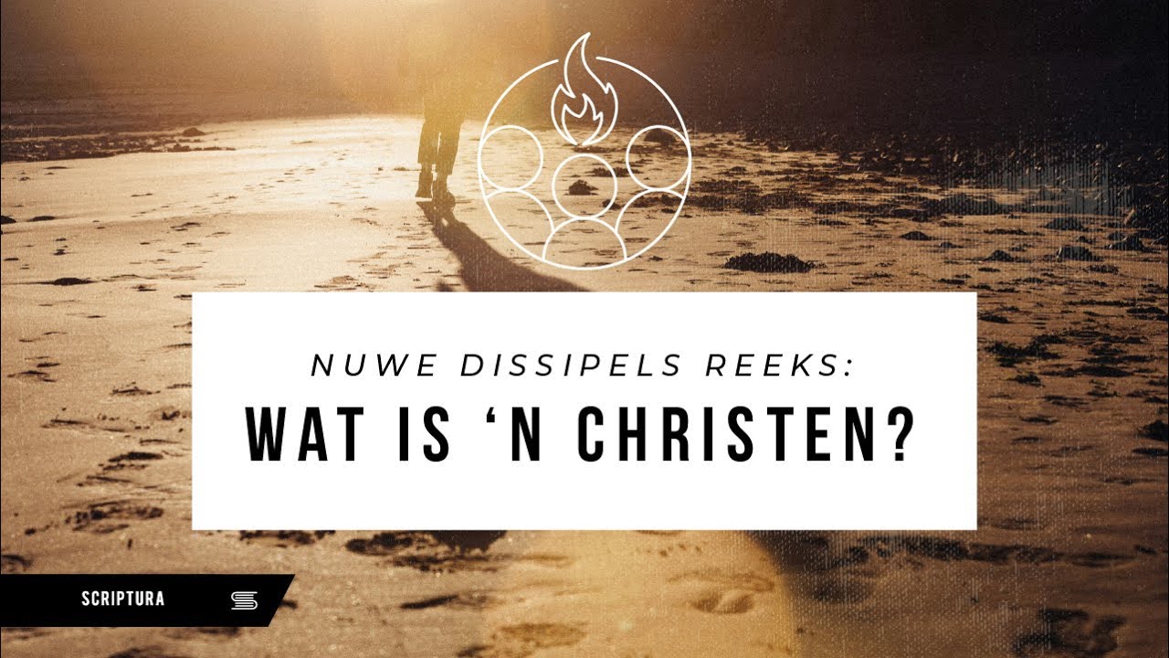 Nuwe dissipels:  Wat is 'n Christen