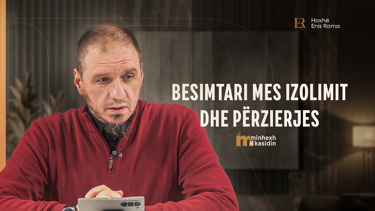 Minhexh El Kasidin | 25. Besimtari mes izolimit dhe përzierjes - Enis Rama