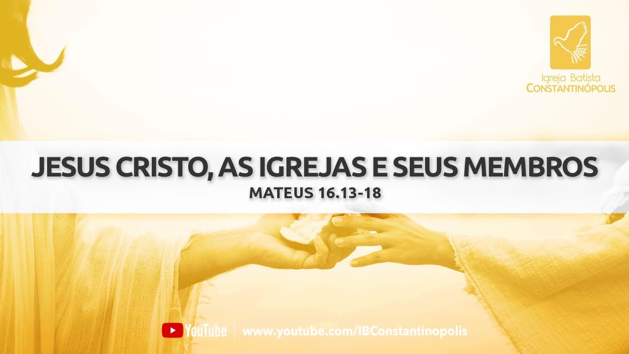 Jesus Cristo, as igrejas e seus membros | Mateus 16.13-18