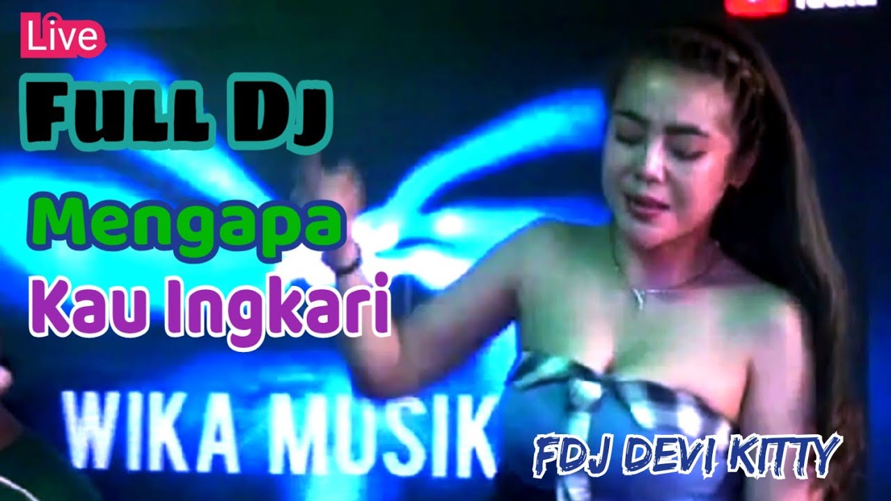 OT WIKA FULL DJ MENGAPA KAU INGKARI JANJI FDJ DEVI KITTY