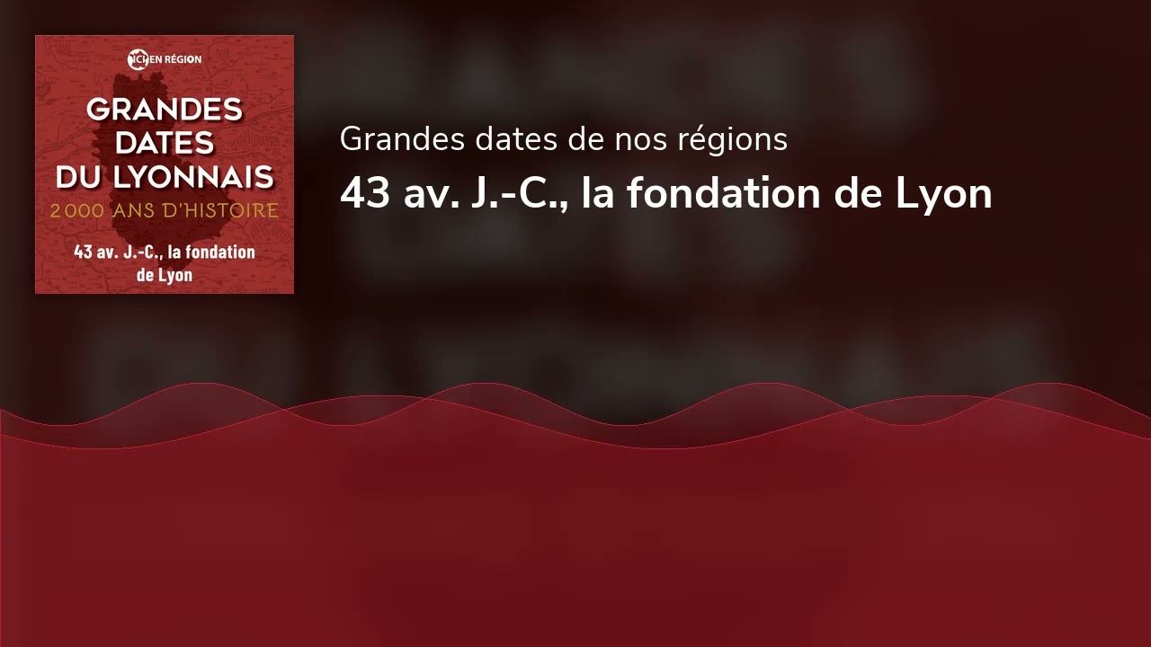 43 av. J.-C., la fondation de Lyon