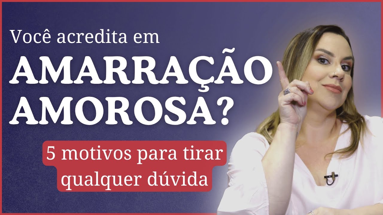 Você acredita em Amarração Amorosa? 5 motivos que provam que FUNCIONA de verdade!