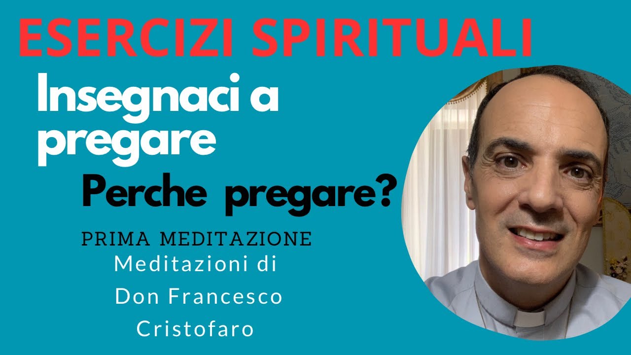 Esercì Spirituali - insegnaci a pregare - Collevalenza  - prima meditazione