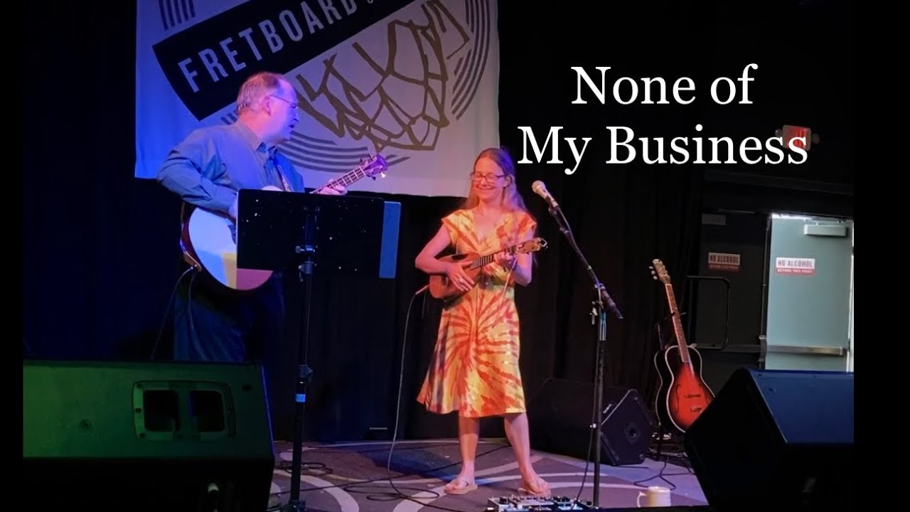 None of my Business- a ukulele original