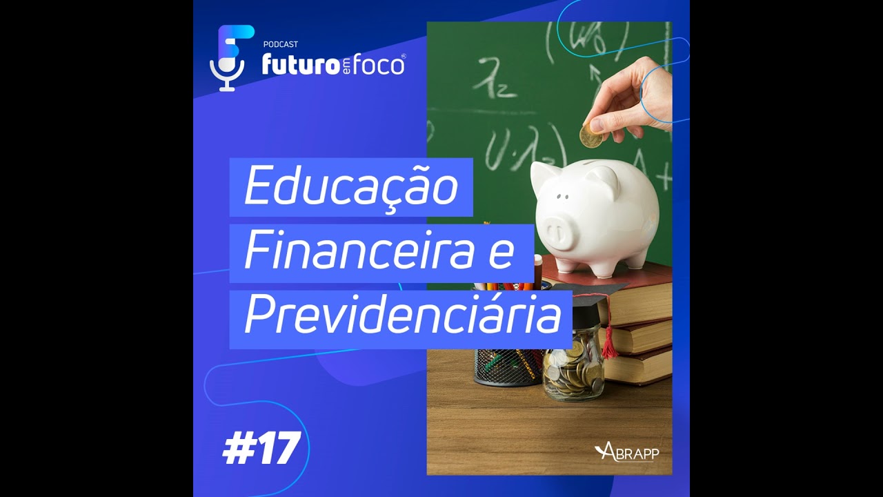 #17 - Educação Financeira e Previdenciária