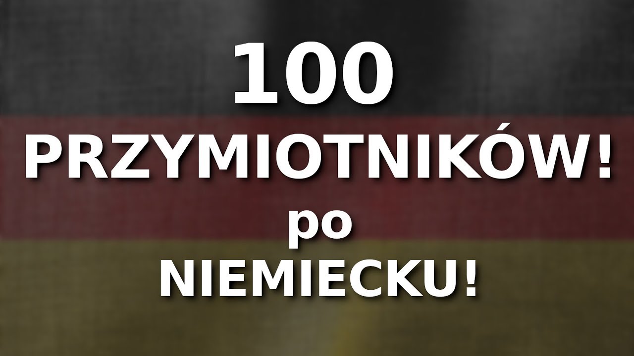 100 najczęściej używanych PRZYMIOTNIKÓW po NIEMIECKU