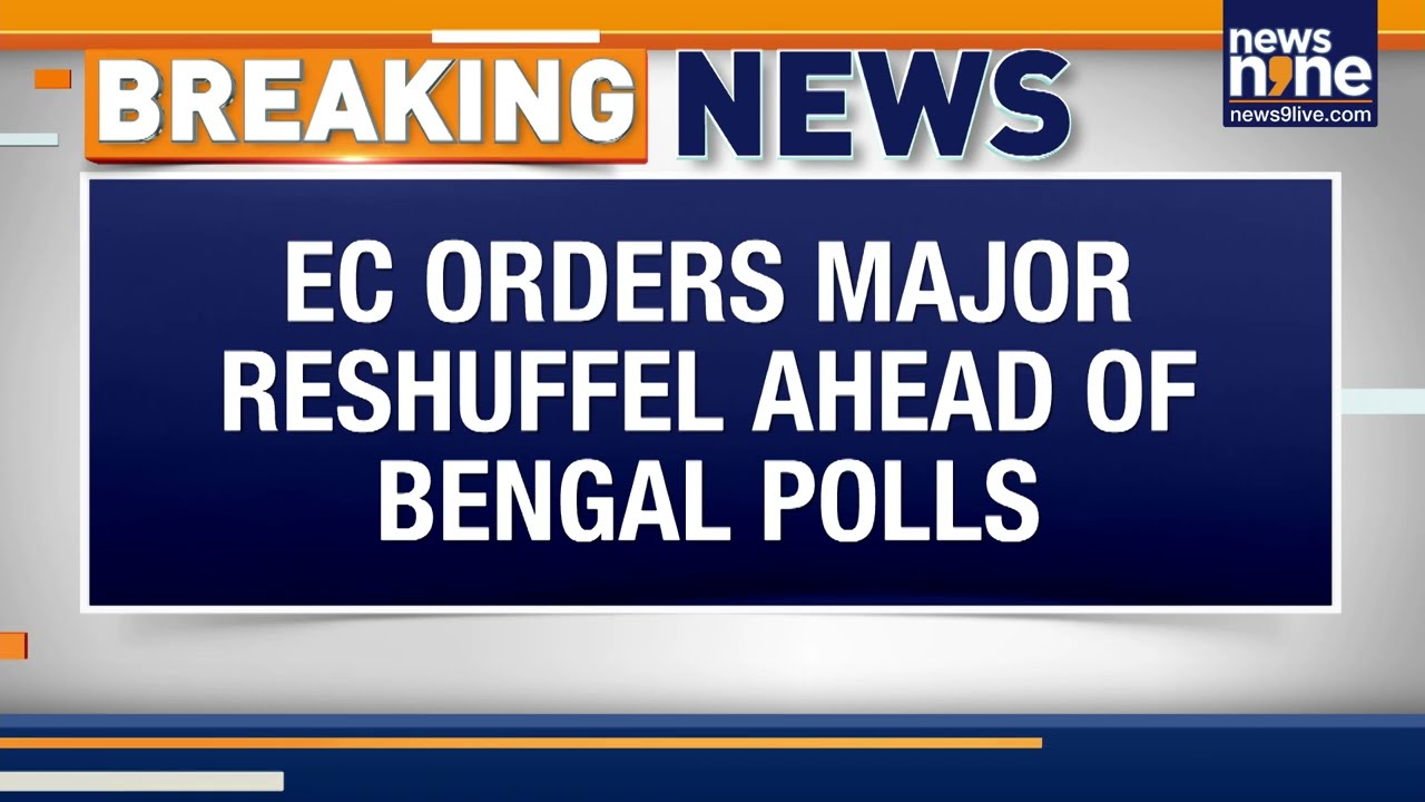 Election Commission Orders Top Bureaucracy Shake-Up Ahead of West Bengal Polls | News9