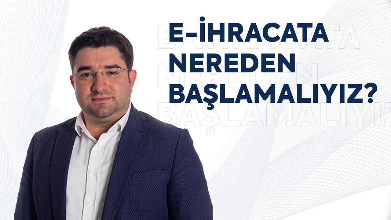Eihracat Nedir? - E-ihracata Nereden Başlamalıyız?
