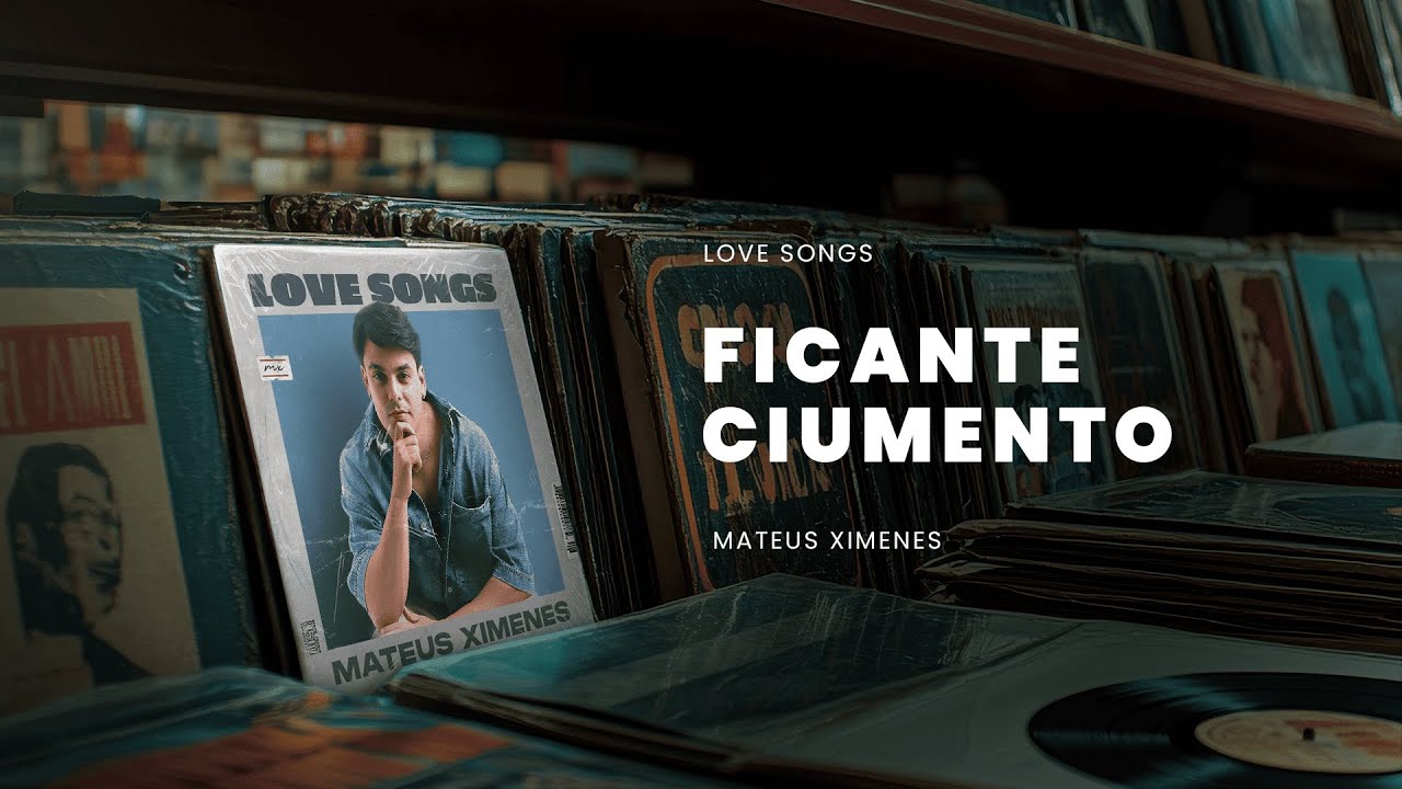 Ficante Ciumento - Mateus Ximenes (Love Songs)