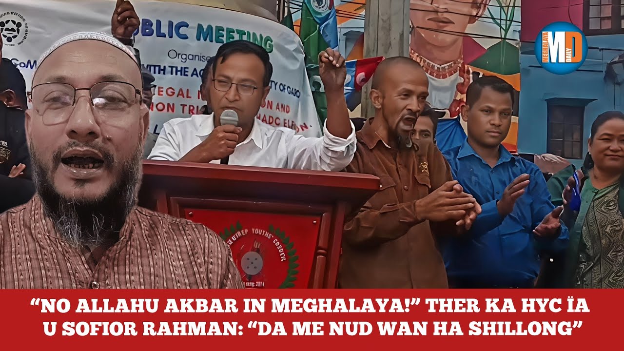 “NO ALLAHU AKBAR IN MEGHALAYA!” THER KA HYC ÏA U Sofior Rahman: “DA ME NUD WAN HA SHILLONG”
