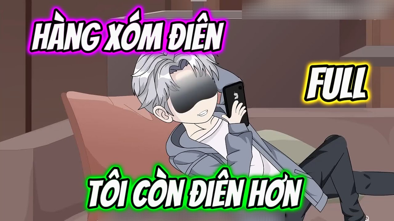 FULL - Hàng Xóm Điên Tôi Còn Điên Hơn | HHT Review