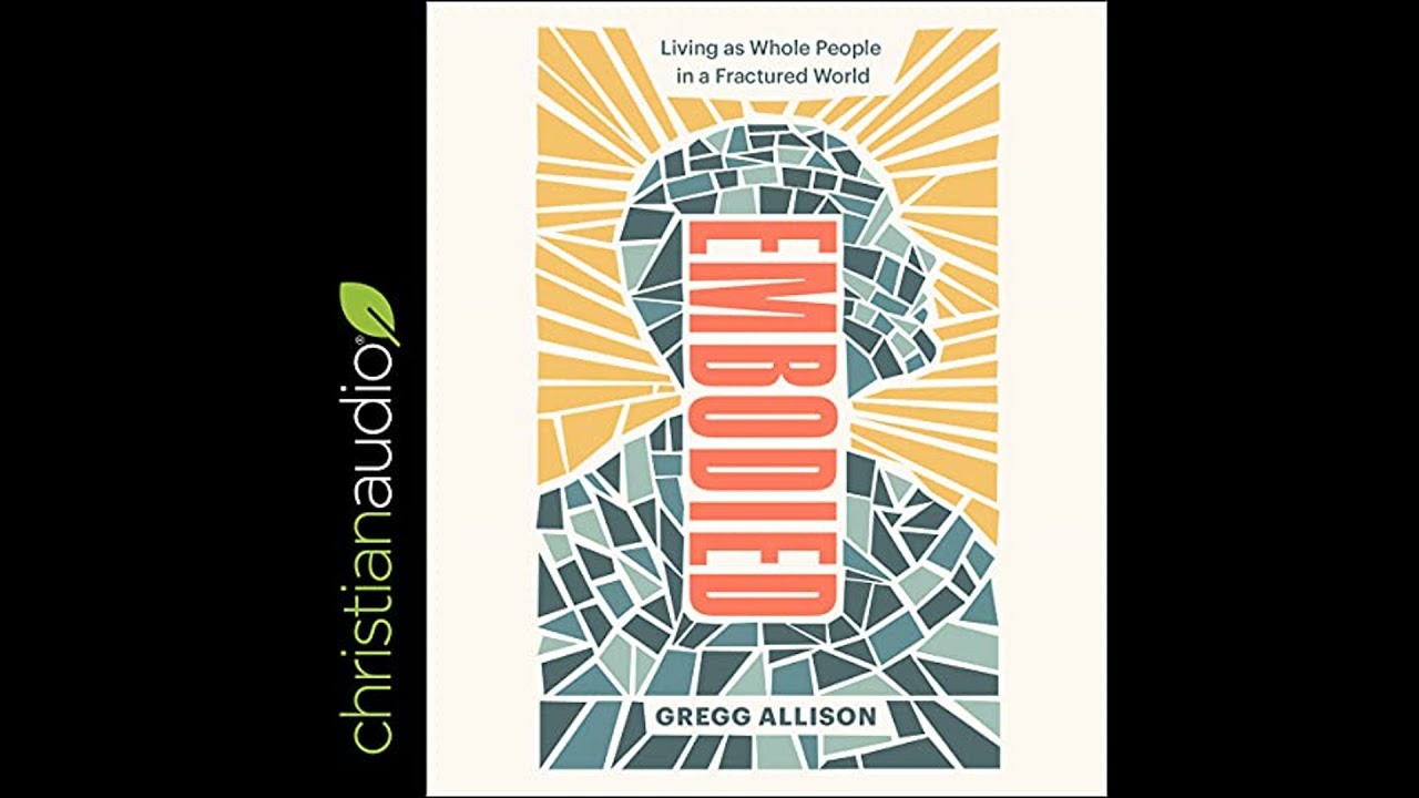 Embodied: Living as Whole People in a Fractured World Audiobook by Gregg R. Allison