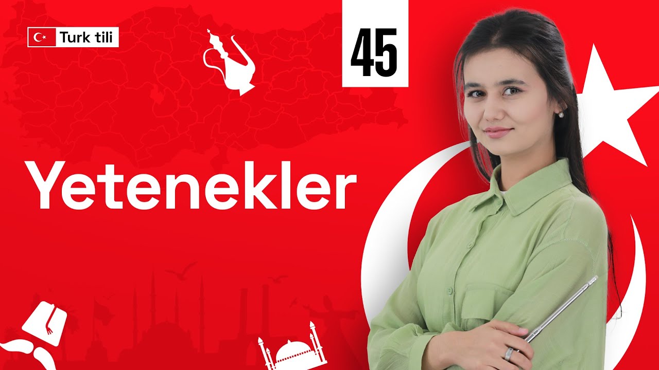 Yetenekler | 45-dars | Turk tilidan so'zlashuv darslari