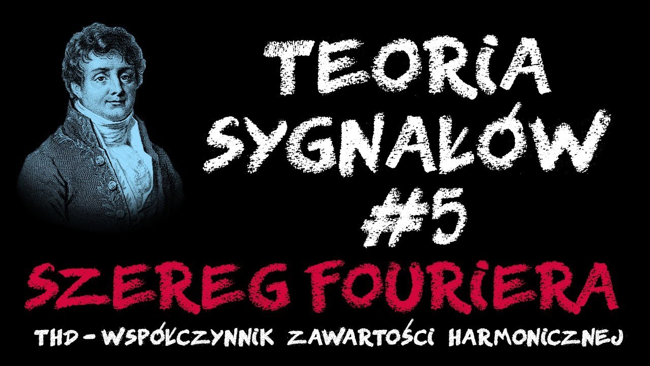 Teoria Sygnałów #5 - Szereg Fouriera, THD - współczynnik zawartości harmonicznej