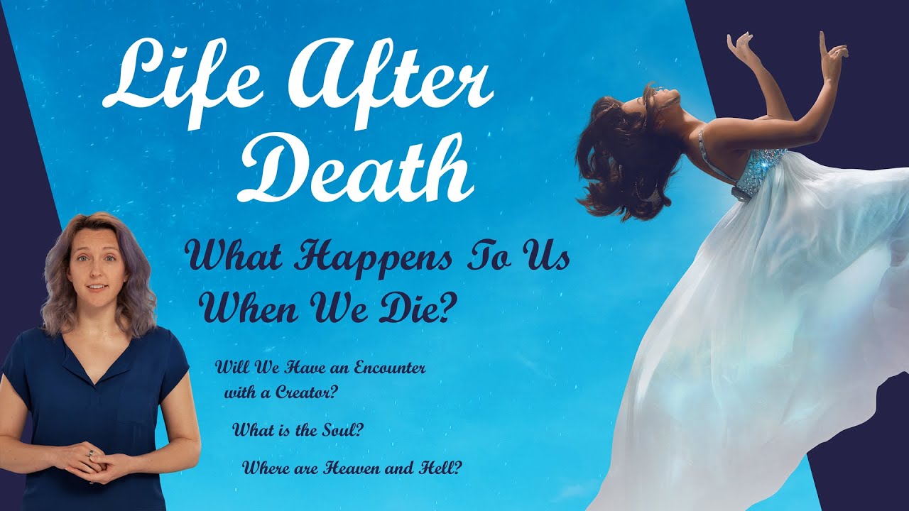 Life After Death: What Happens to us When We Die