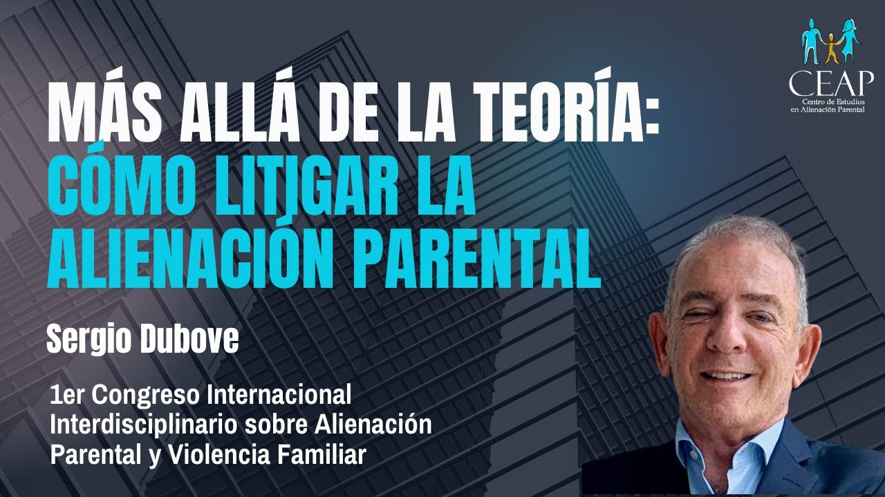 Más allá de la Teoría: Cómo Litigar la Alienación Parental