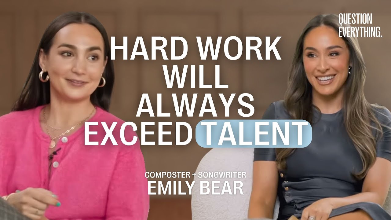 Why Hard Work Will Always Exceed Talent with Emily Bear (Composer + Songwriter)