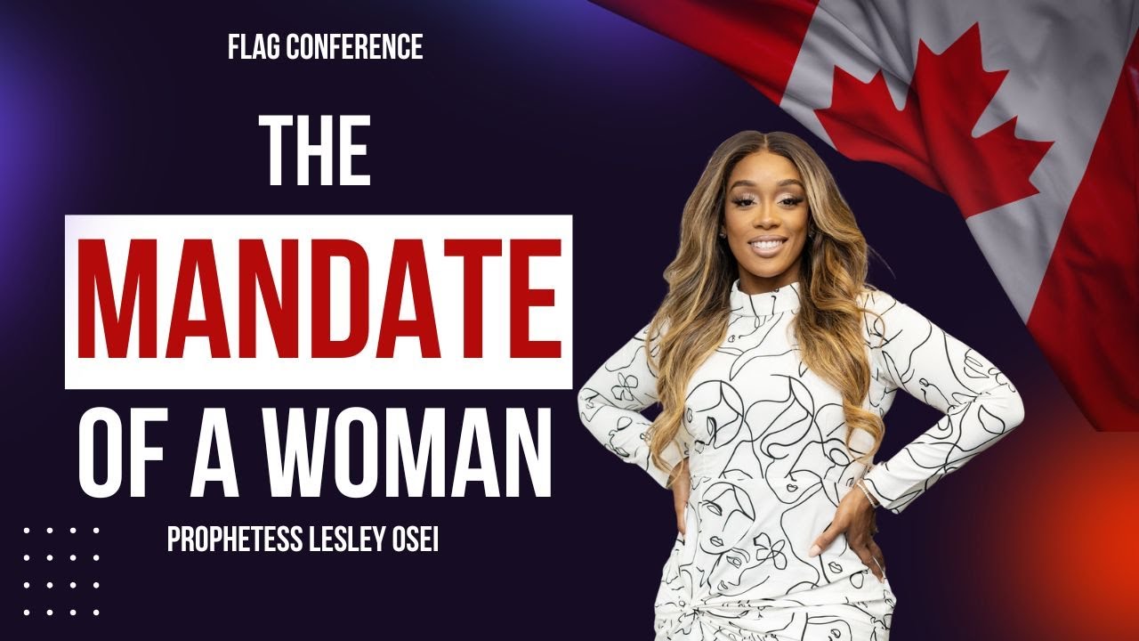 THE MANDATE OF A WOMAN | PROPHETESS LESLEY OSEI | FLAG CONFERENCE CANADA