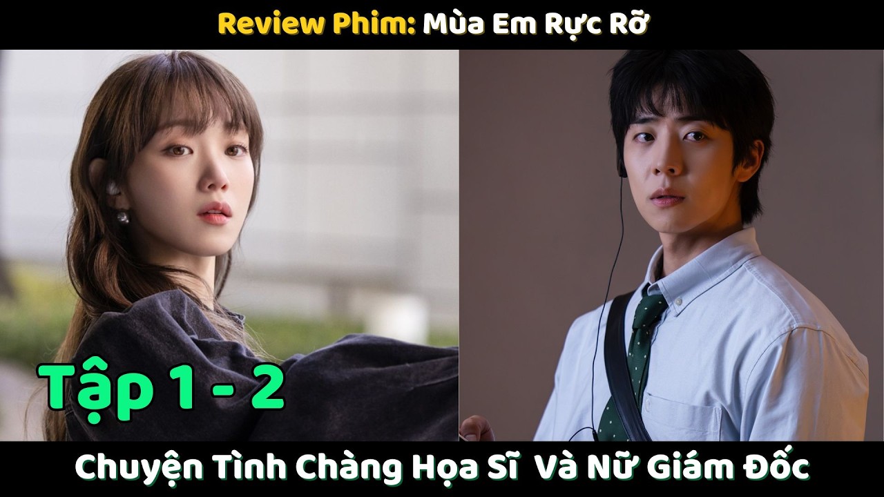 Mùa Rực Rỡ Của Em - Tập 1 - 2 | Chuyện Tình Chàng Họa Sĩ  Và Nữ Giám Đốc | Tiểu Lâm Review Phim