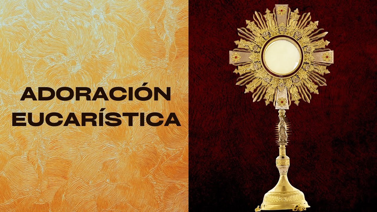 Adoración al Santísimo / Adoración Eucarística / Perpetual Adoration from Medellín / Oración Sábado