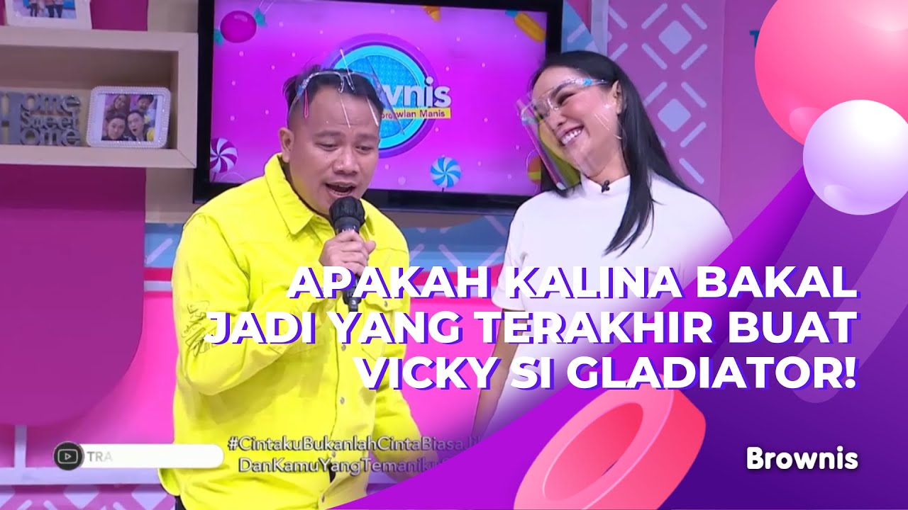 APAKAH KALINA BAKAL JADI YANG TERAKHIR BUAT VICKY SI GLADIATOR! | BROWNIS (17/3/21) P1