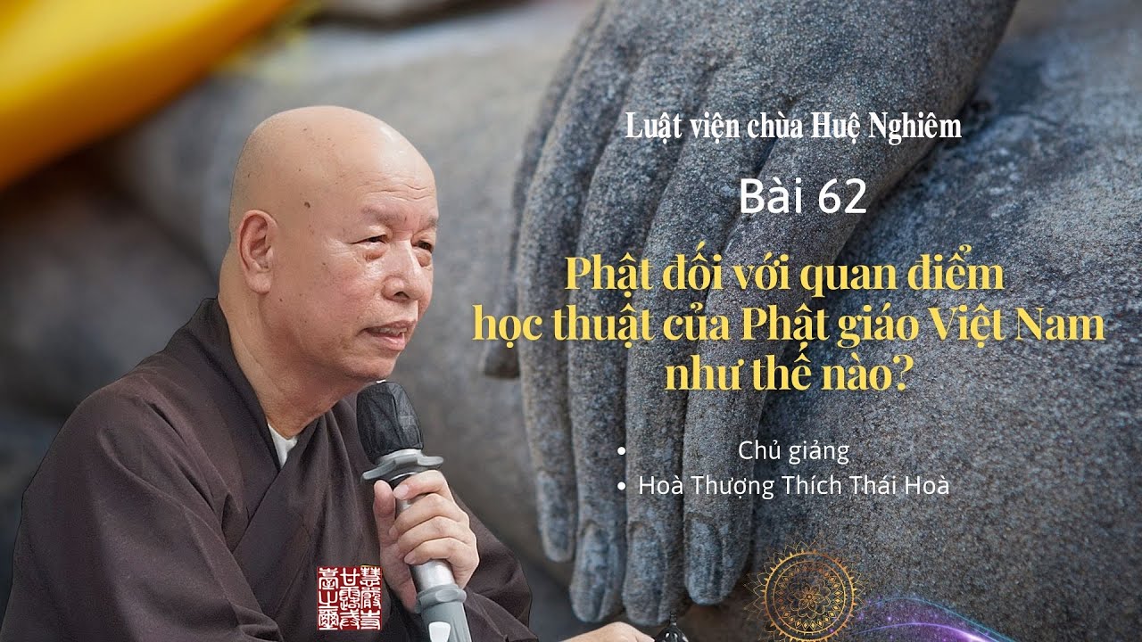 GIỚI HỌC ĐẠI THỪA: BÀI 62 GIỚI ĐỊNH TUỆ (PHẬT - THẾ TÔN) - HOÀ THƯỢNG THÍCH THÁI HOÀ GIẢNG.