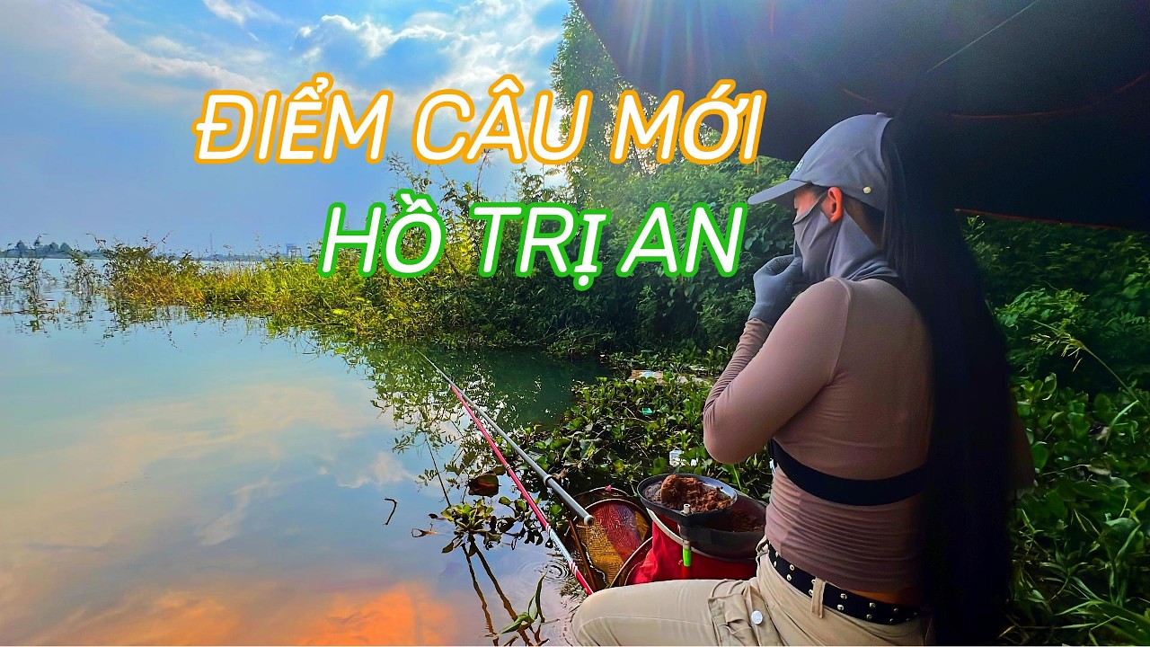 Khám Phá Điểm Câu Mới Hồ Trị An , gần Cầu Mã Đà