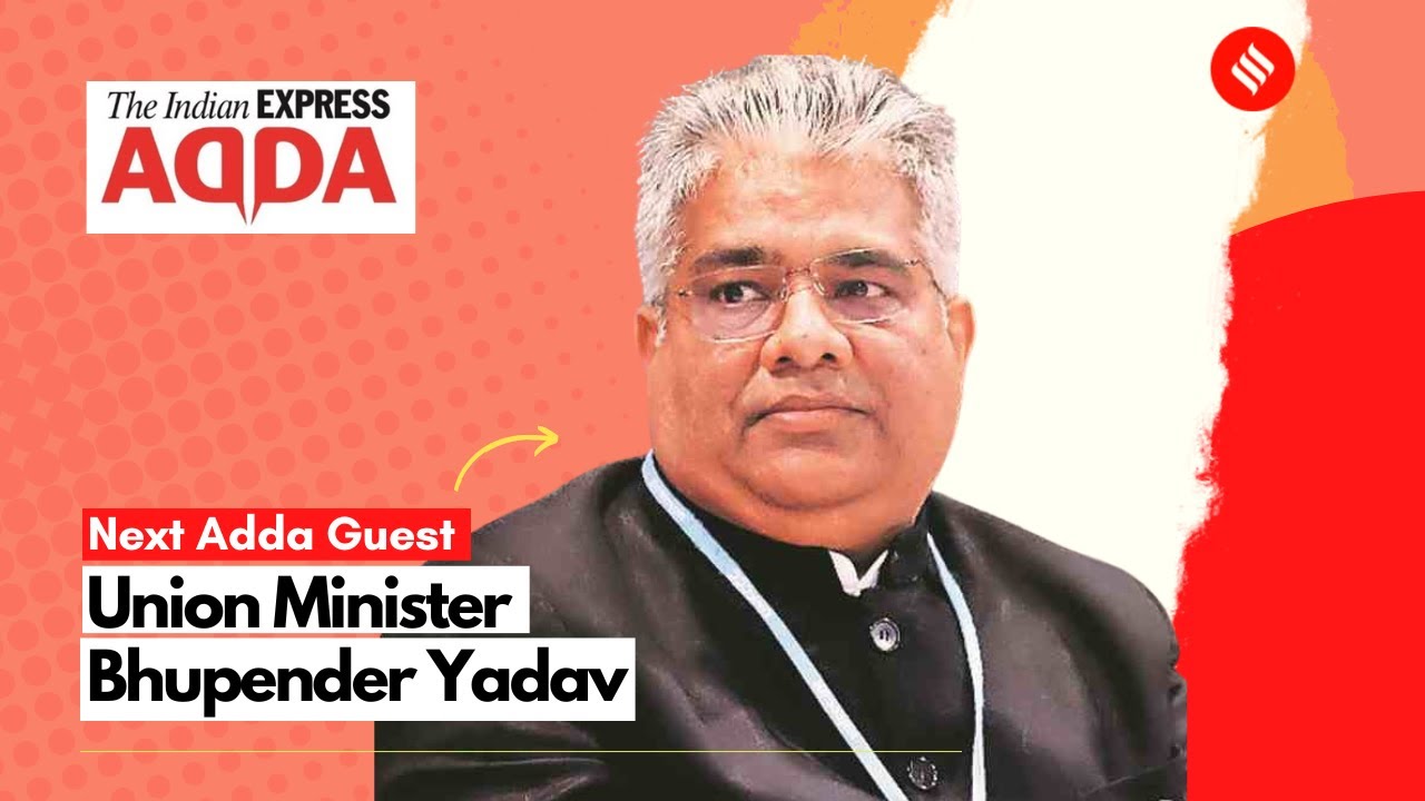 Express Adda: Bhupender Yadav, Union Minister Of Environment, Forests and Climate Change