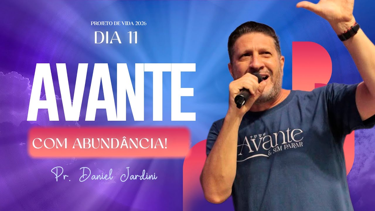 AVANTE COM ABUNDÂNCIA II PROJETO DE VIDA DIA 11 II PR. DANIEL JARDINI II QUADRANGULAR IGUATEMI