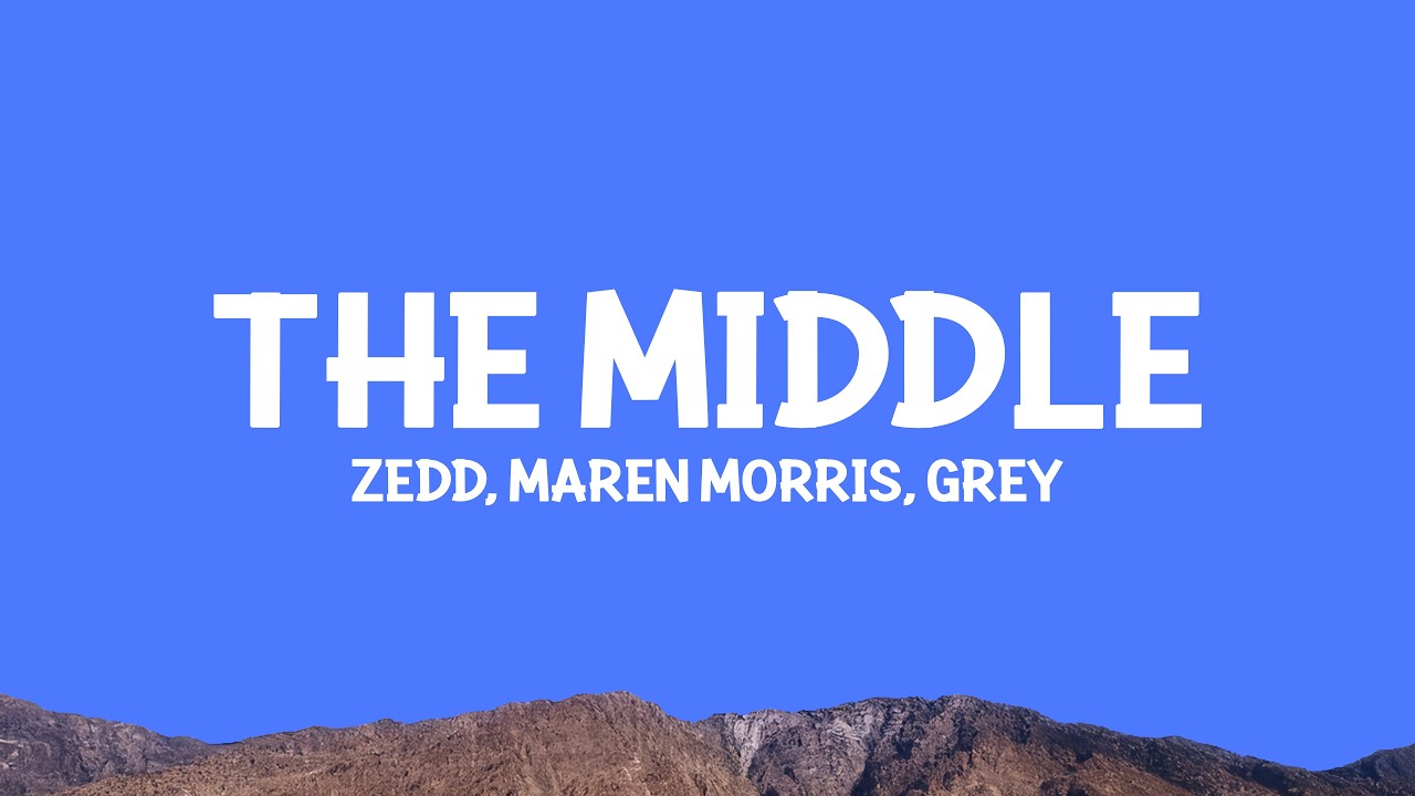 Zedd, Maren Morris, Grey - The Middle (Lyrics)