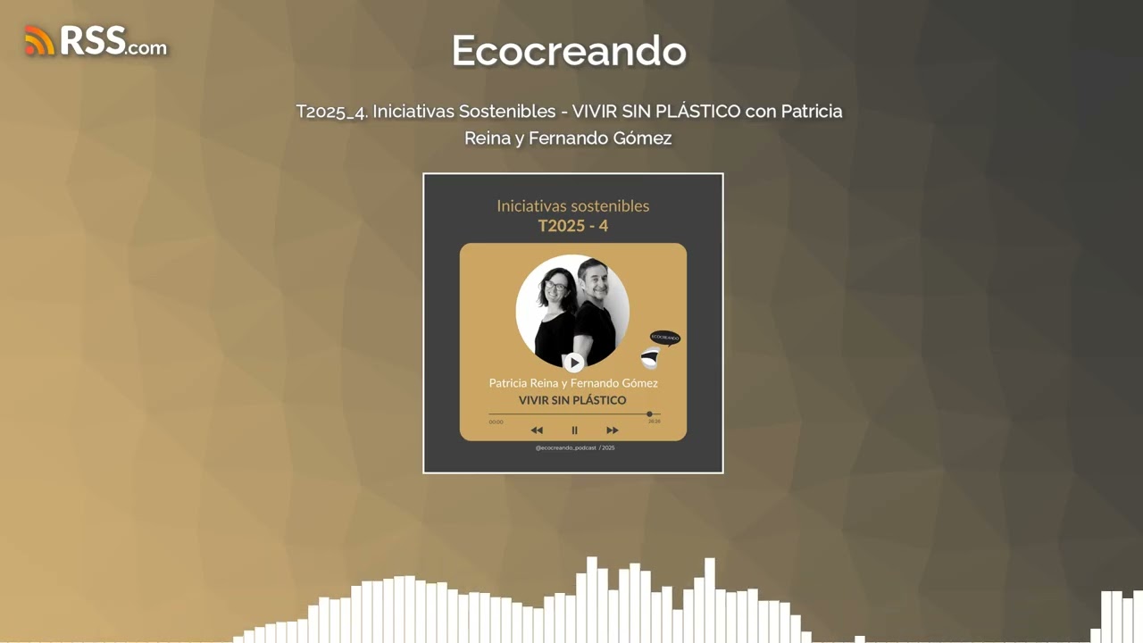 T2025_4. Iniciativas Sostenibles - VIVIR SIN PLÁSTICO con Patricia Reina y Fernando Gómez