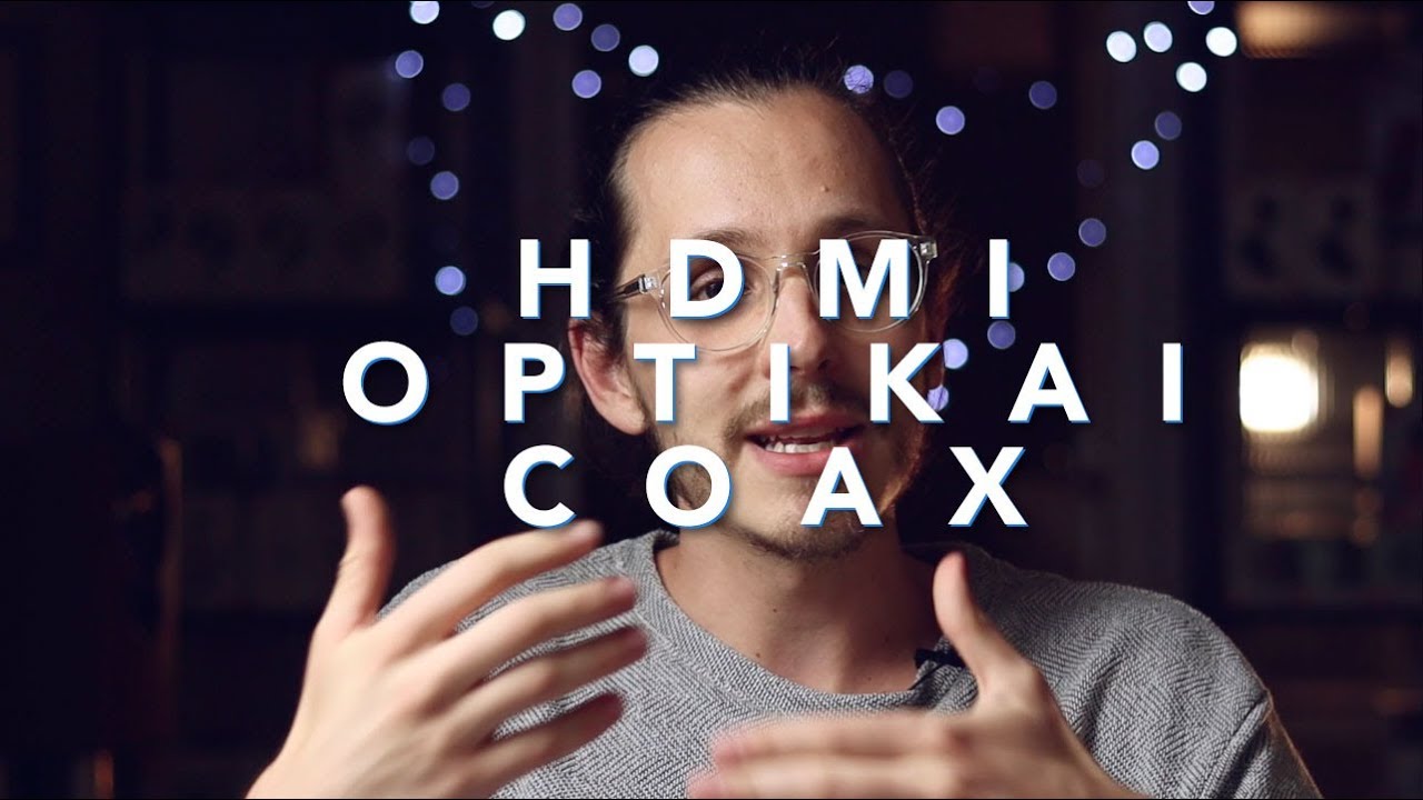 HDMI vs Optikai vs Coax - Melyik a legjobb &eacute;s mire val&oacute;?